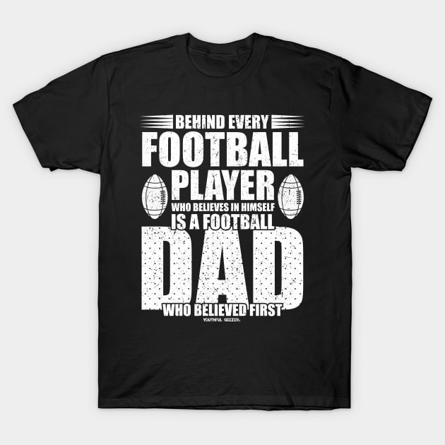 Behind Every Football Player Is A Football Dad T-Shirt by YouthfulGeezer